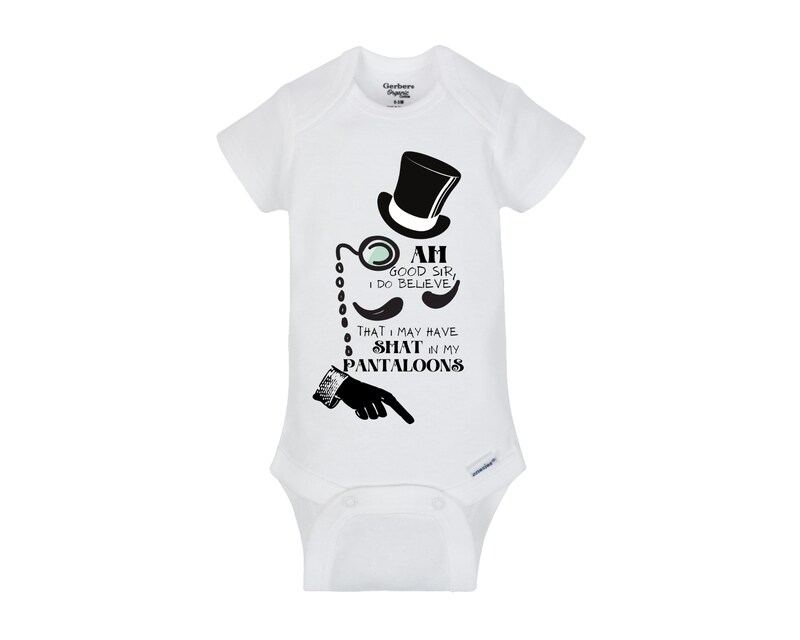 Ah good sir, I do believe I have shat in my pantaloons Onesie® bodysuit and Toddler shirts size 0-24 Month and 2T-5T
